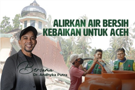 Mulai Kebaikan Hari Ini, Alirkan Kehidupan untuk Saudara Aceh